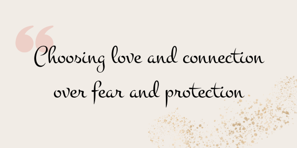 Choosing love and connection